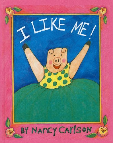 I Like Me! - Nancy Carlson - Kirjat - Perfection Learning - 9780812486421 - tiistai 1. toukokuuta 1990