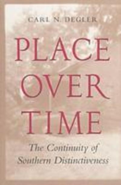 Place over Time: the Continuity of Southern Distinctiveness - Carl N. Degler - Kirjat - University of Georgia Press - 9780820319421 - lauantai 1. marraskuuta 1997