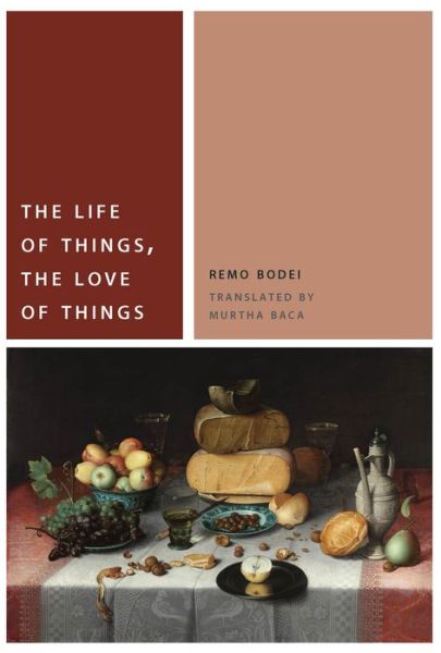 Cover for Remo Bodei · The Life of Things, the Love of Things - Commonalities (Hardcover Book) (2015)