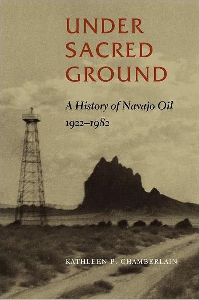 Cover for Kathleen P. Chamberlain · Under Sacred Ground: A History of Navajo Oil, 1922-1982 (Paperback Book) (2009)