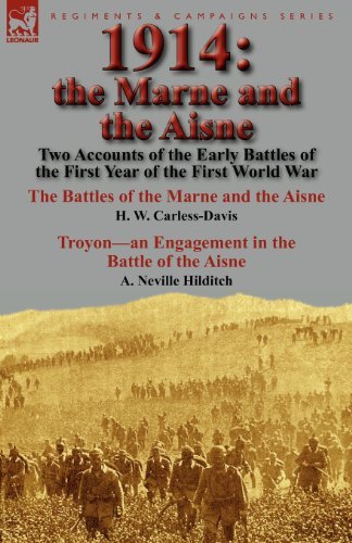 Cover for H W Carless-Davis · 1914: the Marne and the Aisne-Two Accounts of the Early Battles of the First Year of the First World War: The Battles of the Marne and the Aisne by H. W. Carless-Davis &amp; Troyon-an Engagement in the Battle of the Aisne by A. Neville Hilditch (Taschenbuch) (2011)