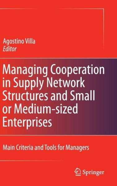 Cover for Agostino Villa · Managing Cooperation in Supply Network Structures and Small or Medium-sized Enterprises: Main Criteria and Tools for Managers (Hardcover Book) [2011 edition] (2011)