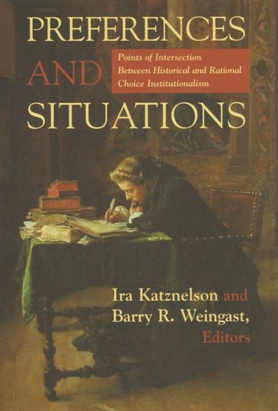 Cover for Ira Katznelson · Preferences and Situations: Points of Intersection Between Historical and Rational Choice Institutionalism (Paperback Book) (2007)