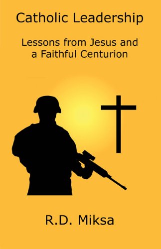 Cover for R. D. Miksa · Catholic Leadership: Lessons from Jesus and a Faithful Centurion (Paperback Book) (2011)