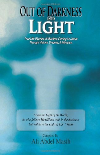 Cover for Ali Abdel Masih · Out of Darkness into Light: True to Life Stories of Muslim's Coming to Jesus Christ Through Visions, Dreams, &amp; Miracles. (Paperback Bog) (2011)