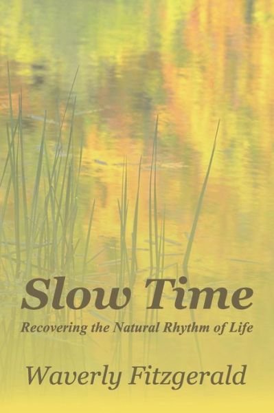 Cover for Waverly Fitzgerald · Slow Time: Recovering the Natural Rhythm of Life (Paperback Book) (2015)