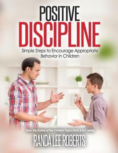 Cover for Rana Lee Roberts · Positive Discipline : Simple Steps to Encourage Appropriate Behavior in Children : Simple Steps to Encourage Appropriate Behavior in Children (Paperback Book) (2017)