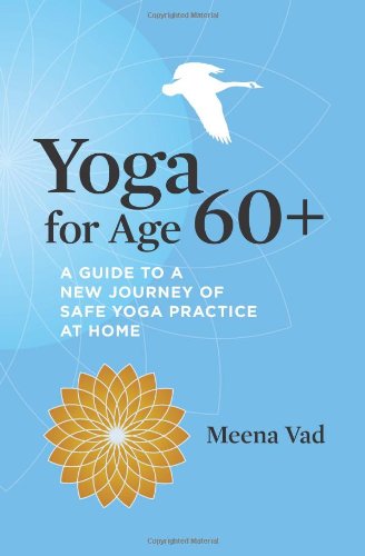 Cover for Meena Vad · Yoga for Age 60+: A Guide to a New Journey of Safe Yoga Practice at Home (Paperback Book) (2011)