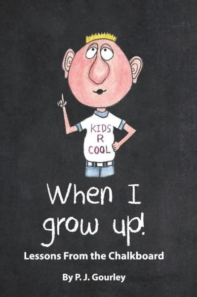 Cover for Pj Gourley · When I Grow Up!: Lessons from the Chalkboard (Paperback Bog) (2015)