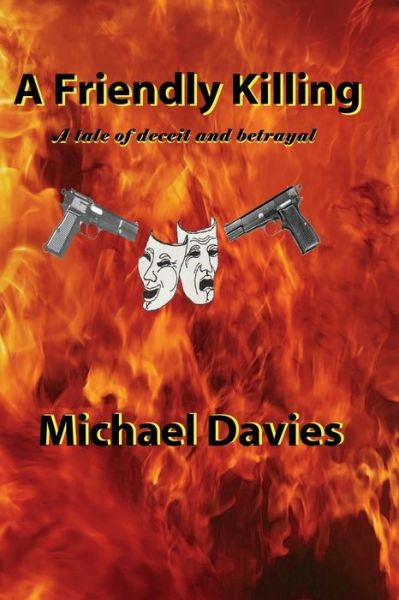 Cover for Michael Davies · A Friendly Killing: A tale of deceit and betrayal (Paperback Book) (2018)