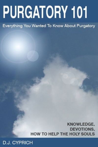 Cover for D.J. Cyprich · Purgatory 101 : Everything You Wanted To Know About Purgatory (Paperback Book) (2019)