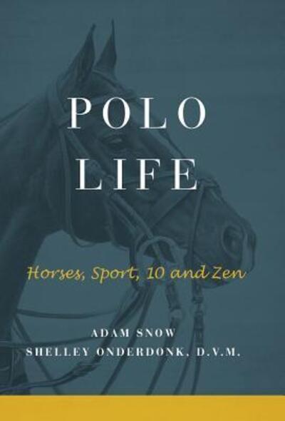 Polo Life - A Snow S Onderdonk - Books - Shelley Onderdonk - 9780997585421 - June 3, 2016