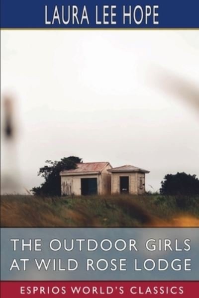 The Outdoor Girls at Wild Rose Lodge (Esprios Classics) - Laura Lee Hope - Books - Blurb - 9781006749421 - July 3, 2024