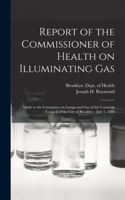 Cover for N Y ) Dept of H Brooklyn (New York · Report of the Commissioner of Health on Illuminating Gas (Hardcover bog) (2021)