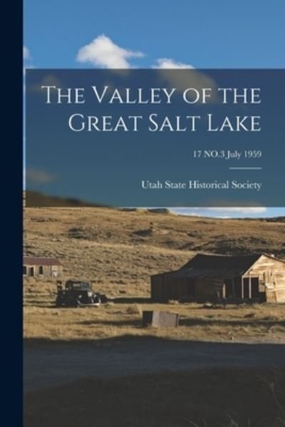 Cover for Utah State Historical Society · The Valley of the Great Salt Lake; 17 NO.3 july 1959 (Pocketbok) (2021)