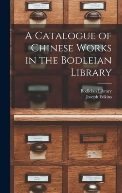 Cover for Joseph 1823-1905 Edkins · A Catalogue of Chinese Works in the Bodleian Library (Hardcover Book) (2021)