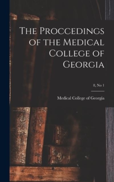 The Proccedings of the Medical College of Georgia; 8, no 1 - Medical College of Georgia - Bøger - Hassell Street Press - 9781014007421 - 9. september 2021