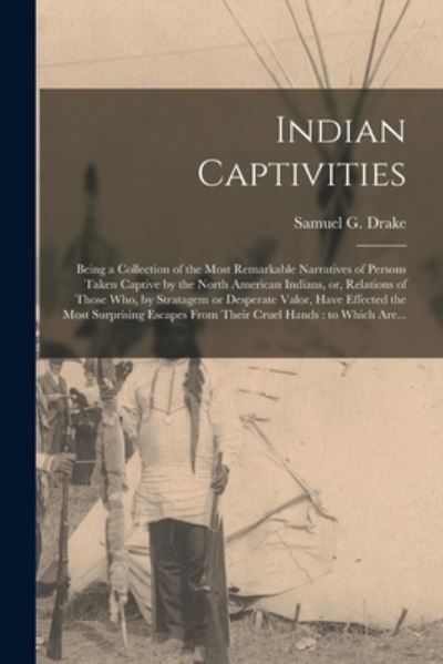 Cover for Samuel G (Samuel Gardner) 17 Drake · Indian Captivities [microform] (Paperback Book) (2021)