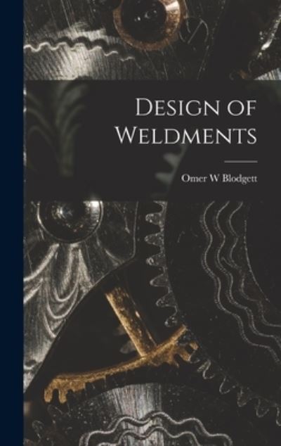 Cover for Omer W Blodgett · Design of Weldments (Hardcover Book) (2021)