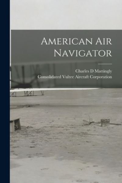 Cover for Charles D Mattingly · American Air Navigator (Paperback Book) (2021)