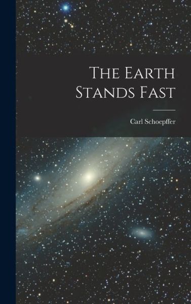 Cover for Schoepffer Carl · Earth Stands Fast (Book) (2022)