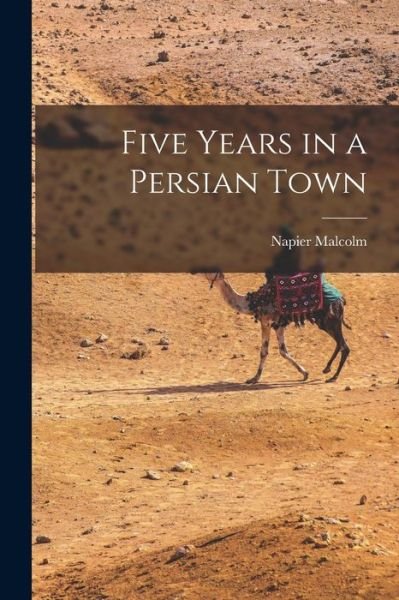 Cover for Napier Malcolm · Five Years in a Persian Town (Book) (2022)