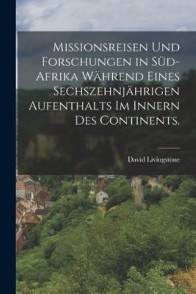 Cover for David Livingstone · Missionsreisen und Forschungen in Süd-Afrika Während Eines Sechszehnjährigen Aufenthalts Im Innern des Continents (Bog) (2022)