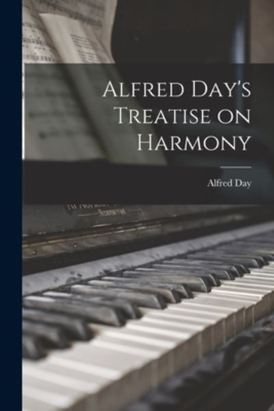 Alfred Day's Treatise on Harmony - Alfred Day - Books - Creative Media Partners, LLC - 9781016920421 - October 27, 2022