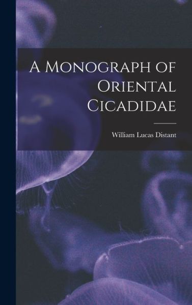 Cover for William Lucas Distant · Monograph of Oriental Cicadidae (Book) (2022)