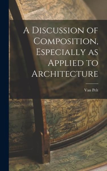 Cover for Van Pelt · Discussion of Composition, Especially As Applied to Architecture (Bok) (2022)
