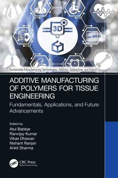 Cover for Atul Babbar · Additive Manufacturing of Polymers for Tissue Engineering: Fundamentals, Applications, and Future Advancements - Sustainable Manufacturing Technologies (Gebundenes Buch) (2022)
