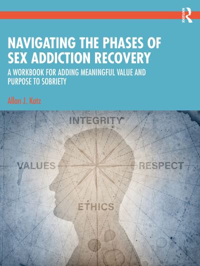 Cover for Katz, Allan J. (Private practice, Tennessee, USA) · Navigating the Phases of Sex Addiction Recovery: A Workbook for Adding Meaningful Value and Purpose to Sobriety (Paperback Book) (2024)