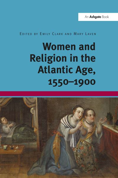 Cover for Emily Clark · Women and Religion in the Atlantic Age, 1550-1900 (Paperback Book) (2024)