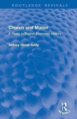 Cover for Sidney Oldall Addy · Church and Manor: A Study in English Economic History - Routledge Revivals (Hardcover bog) (2025)