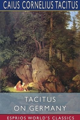 Tacitus on Germany (Esprios Classics) - Caius Cornelius Tacitus - Livros - Blurb - 9781034159421 - 26 de abril de 2024