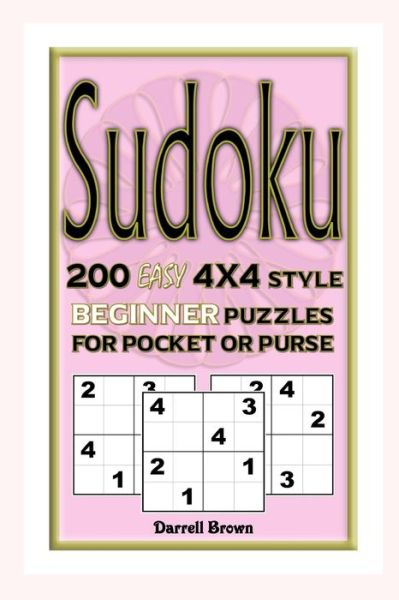 Cover for Darrell Brown · Sudoku 200 Easy 4x4 Style Beginner Puzzles For Pocket or Purse (Paperback Book) (2019)