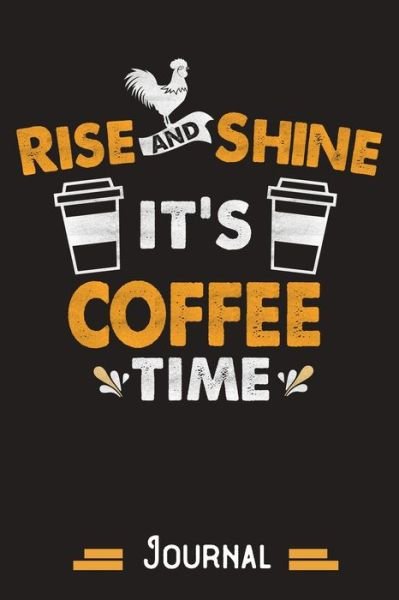 Rise and shine it's coffee time - Rise and Shine - Libros - Independently Published - 9781080420421 - 13 de julio de 2019
