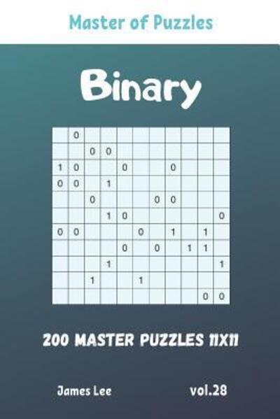 Cover for James Lee · Master of Puzzles - Binary 200 Master Puzzles 11x11 vol. 28 (Paperback Book) (2019)