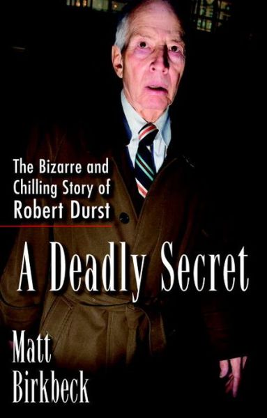 Cover for Matt Birkbeck · A Deadly Secret: The Bizarre and Chilling Story of Robert Durst (Paperback Book) (2015)