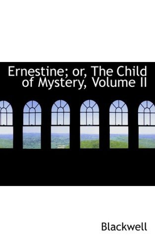 Cover for Blackwell · Ernestine; Or, the Child of Mystery, Volume II (Pocketbok) (2009)
