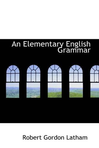 An Elementary English Grammar - Robert Gordon Latham - Książki - BiblioLife - 9781103686421 - 19 marca 2009