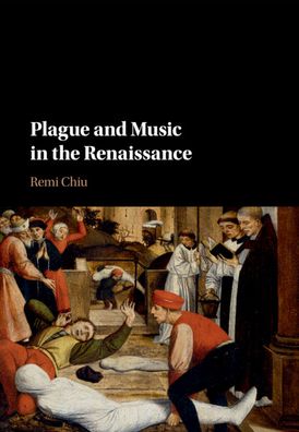 Cover for Chiu, Remi (Loyola University Maryland) · Plague and Music in the Renaissance (Paperback Book) (2020)