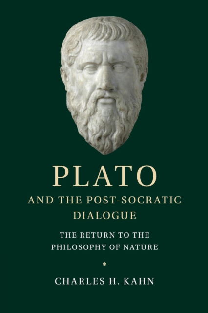 Cover for Kahn, Charles H. (University of Pennsylvania) · Plato and the Post-Socratic Dialogue: The Return to the Philosophy of Nature (Paperback Book) (2016)