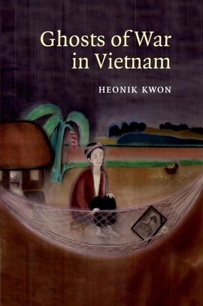 Cover for Kwon, Heonik (University of Edinburgh) · Ghosts of War in Vietnam - Studies in the Social and Cultural History of Modern Warfare (Pocketbok) (2013)