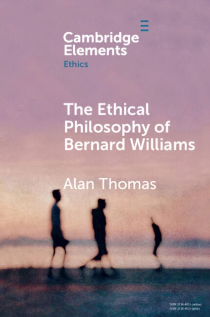 Thomas, Alan (University of York) · The Ethical Philosophy of Bernard Williams - Elements in Ethics (Paperback Book) (2024)