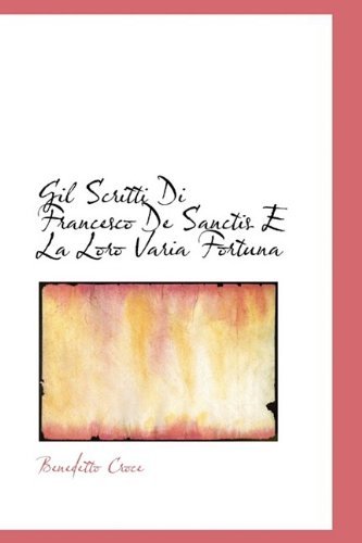 Cover for Benedetto Croce · Gil Scritti Di Francesco De Sanctis E La Loro Varia Fortuna (Hardcover Book) [Italian edition] (2009)