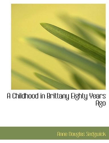 Cover for Anne Douglas Sedgwick · A Childhood in Brittany Eighty Years Ago (Hardcover Book) (2009)