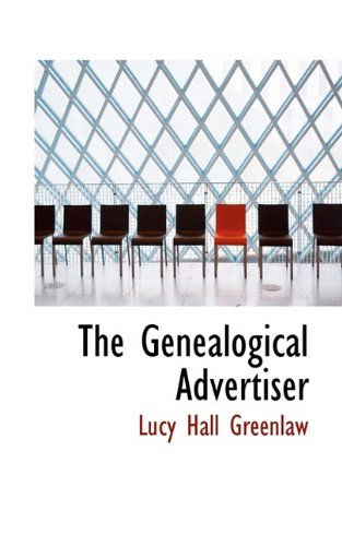 The Genealogical Advertiser - Lucy Hall Greenlaw - Books - BiblioLife - 9781115537421 - October 10, 2009