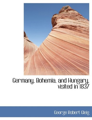 Cover for G R Gleig · Germany, Bohemia, and Hungary, Visited in 1837 (Innbunden bok) (2009)