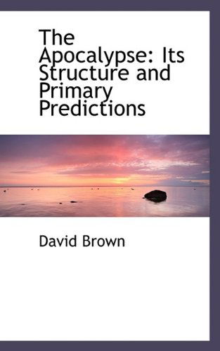 Cover for Brown, Professor of Modern History David (University of Manchester UK) · The Apocalypse: Its Structure and Primary Predictions (Paperback Book) [Large type / large print edition] (2009)